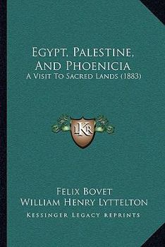 Paperback Egypt, Palestine, And Phoenicia: A Visit To Sacred Lands (1883) Book