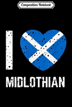 Paperback Composition Notebook: I Love Midlothian - Scotland Journal/Notebook Blank Lined Ruled 6x9 100 Pages Book