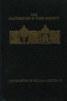 The Register of William Melton, Archbishop of York, 1317-1340, VI - Book #6 of the Register of William Melton