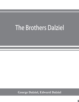 Paperback The brothers Dalziel: a record of fifty years' work in conjunction with many of the most distinguished artists of the period, 1840-1890 Book