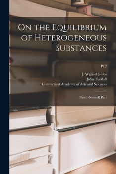 Paperback On the Equilibrium of Heterogeneous Substances: First [-second] Part; Pt.2 Book