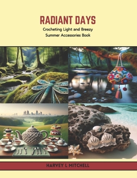 Radiant Days: Crocheting Light and Breezy Summer Accessories Book
