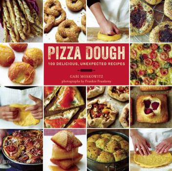 Hardcover Pizza Dough: 100 Delicious, Unexpected Recipes Book