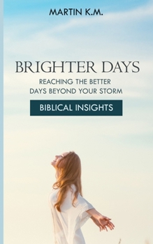 Paperback Brighter Days: REACHING THE BETTER DAYS BEYOND YOUR STORM: Biblical Insights Book