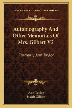 Paperback Autobiography And Other Memorials Of Mrs. Gilbert V2: Formerly Ann Taylor Book