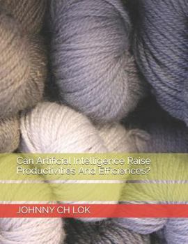 Can Artificial Intelligence Raise Productivities And Efficiences?