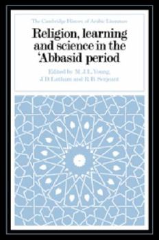 Religion, Learning and Science in the 'Abbasid Period - Book #3 of the Cambridge History of Arabic Literature