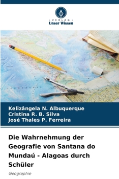 Die Wahrnehmung der Geografie von Santana do Mundaú - Alagoas durch Schüler (German Edition)