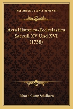 Paperback Acta Historico-Ecclesiastica Saeculi XV Und XVI (1738) [German] Book