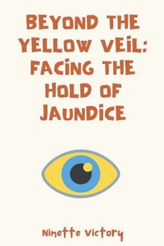 Paperback Beyond the Yellow Veil: Facing the Hold of Jaundice Book