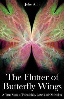 Paperback The Flutter of Butterfly Wings: A True Story of Friendship, Love, and Obsession Book