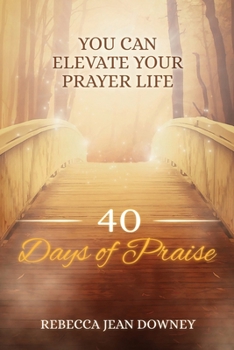Paperback 40 Days of Praise: You Can Elevate Your Prayer Life Book
