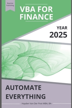 VBA for Finance: Automate Everything: Supercharge your spreadsheets. Eliminate busywork. Build systems that scale.