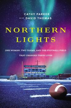 Paperback Northern Lights: One Woman, Two Teams, and the Football Field That Changed Their Lives Book