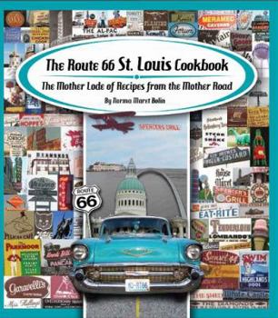 Hardcover The Route 66 St. Louis Cookbook: The Mother Lode of Recipes from the Mother Road Book