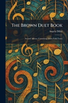 The Brown Duet Book: Second Album, Containing Thirty Folk-Tunes