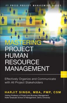 Hardcover Mastering Project Human Resource Management: Effectively Organize and Communicate with All Project Stakeholders Book