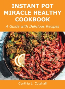 Hardcover Instant Pot Miracle Healthy Cookbook: A Guide with Delicious Recipes Book