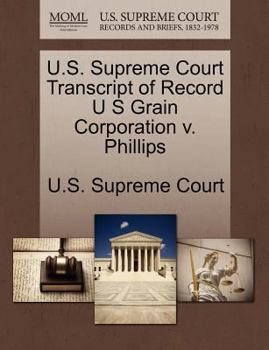 Paperback U.S. Supreme Court Transcript of Record U S Grain Corporation V. Phillips Book