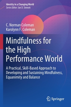 Paperback Mindfulness for the High Performance World: A Practical, Skill-Based Approach to Developing and Sustaining Mindfulness, Equanimity and Balance Book