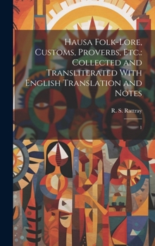 Hardcover Hausa Folk-lore, Customs, Proverbs, etc.: Collected and Transliterated With English Translation and Notes: 1 Book