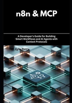 Paperback n8n & MCP: A Developer's Guide for Building Smart Workflows and AI Agents with Context Protocols Book