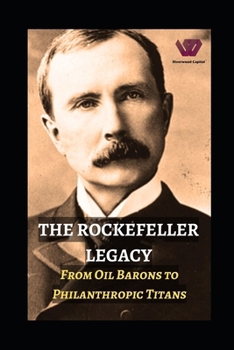 Paperback The Rockefeller Legacy: From Oil Barons to Philanthropic Titans Book