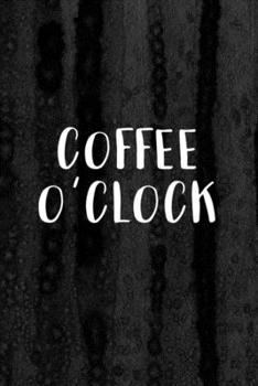 Paperback Journal: Coffee O' Clock Lined Notebook: 110 Blank Lined (6x9) Pages to Jot Down Your Thoughts Book