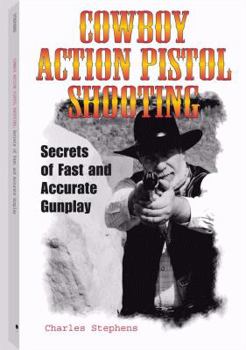 Paperback Cowboy Action Pistol Shooting: Secrets of Fast and Accurate Gunplay Book