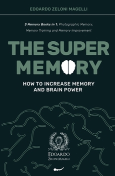 Paperback The Super Memory: 3 Memory Books in 1: Photographic Memory, Memory Training and Memory Improvement - How to Increase Memory and Brain Po Book