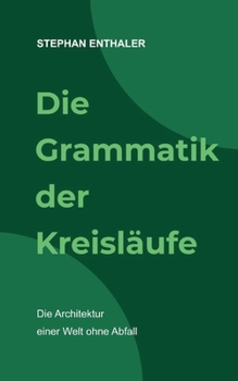 Paperback Die Grammatik der Kreisläufe: Die Architektur einer Welt ohne Abfall [German] Book
