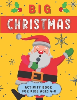 Paperback Big Christmas Activity Book For Kids Ages 6-8: Creative Advent Entertainment for Boys and Girls. Having fun with Coloring Pages, Mazes, I Spy, Cut and Book