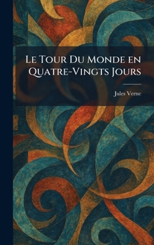 Le Tour Du Monde En Quatre-Vingts Jours (French Edition)