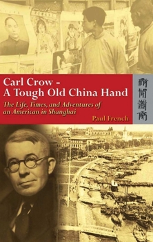 Hardcover Carl Crow--A Tough Old China Hand: The Life, Times, and Adventures of an American in Shanghai Book