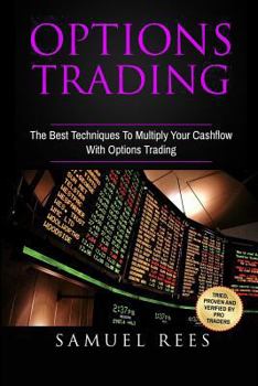 Paperback Options Trading: The Best Techniques To Multiply Your Cashflow With Options Trading Book
