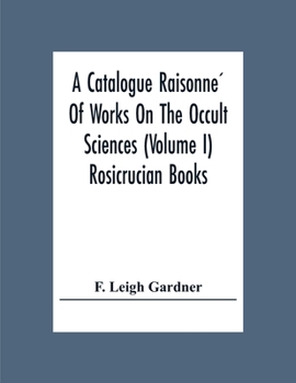 Paperback A Catalogue Raisonne&#769; Of Works On The Occult Sciences (Volume I) Rosicrucian Books Book