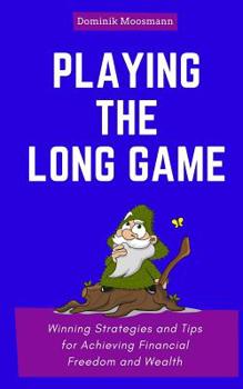 Paperback Playing the Long Game: Winning Strategies and Tips for Achieving Financial Freedom and Wealth Book