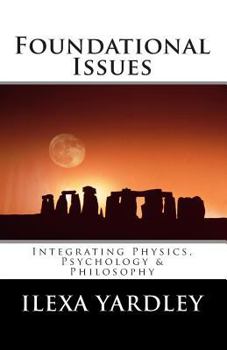 Paperback Foundational Issues: Integrating Physics, Psychology, & Philosophy Book