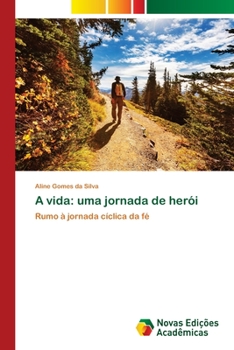 A vida: uma jornada de herói: Rumo à jornada cíclica da fé