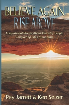 Paperback Believe Again Rise Above: Inspirational Stories About Everyday People Conquering Life's Mountains Book