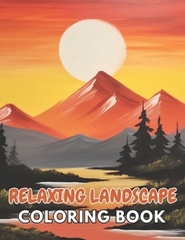 Paperback Relaxing Landscape Coloring Book For Adults: New and Exciting Designs Suitable for All Ages Book