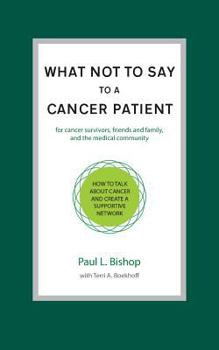 Paperback What Not to Say to a Cancer Patient: How to Talk about Cancer and Create a Supportive Network Book