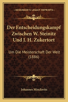 Paperback Der Entscheidungskampf Zwischen W. Steinitz Und J. H. Zukertort: Um Die Meisterschaft Der Welt (1886) [German] Book