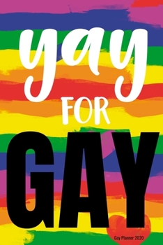 Yay for Gay Planner 2020: Gay Pride Agenda Funny LGBT Calendar & Daily Organizer