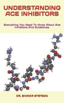 Paperback Understanding Ace Inhibitors: Everything You Need To Know About Ace Inhibitors And Guidelines. Book