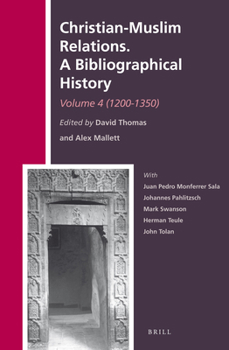 Christian-Muslim Relations. a Bibliographical History. Volume 4 (1200-1350) - Book #17 of the History of Christian-Muslim Relations