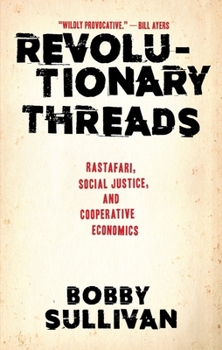 Paperback Revolutionary Threads: Rastafari, Social Justice, and Cooperative Economics Book