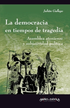 Paperback La democracia en tiempos de tragedia: Asamblea ateniense y subjetividad política [Spanish] Book