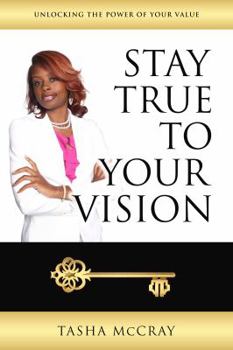 Paperback Unlocking The Power Of Your Value: Stay True To Your Vision Book