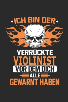 Ich bin der verrückte Violinist vor dem dich alle gewarnt haben: Notizbuch, Geburtstag Geschenk Buch, Notizblock, 110 Seiten, Verwendung auch als ... Schild bzw. Poster möglich (German Edition)